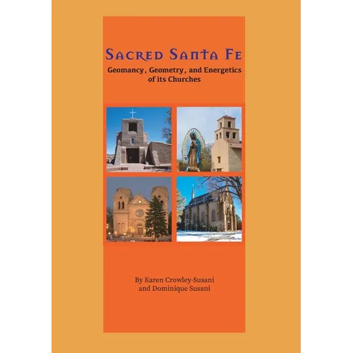 Sacred Santa Fe: Geomancy, Geometry, and Energetics of its Churches - Paperback