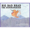 BIG BAD BRAD the Hummingbird - Hardcover