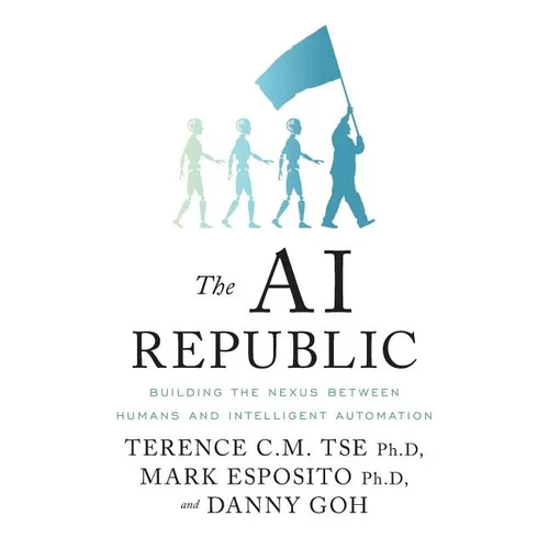 The AI Republic: Building the Nexus Between Humans and Intelligent Automation - Paperback