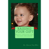 Raising your gift: Guidelines on how to raise happy, healthy and bright children - Paperback