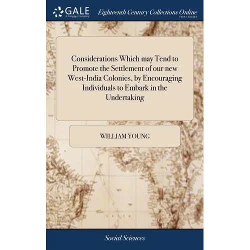 Considerations Which may Tend to Promote the Settlement of our new West-India Colonies, by Encouraging Individuals to Embark in the Undertaking - Hardcover