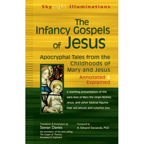 The Infancy Gospels of Jesus: Apocryphal Tales from the Childhoods of Mary and Jesus--Annotated & Explained - Hardcover
