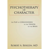 Psychotherapy of Character: The Play of Consciousness in the Theater of the Brain - Hardcover