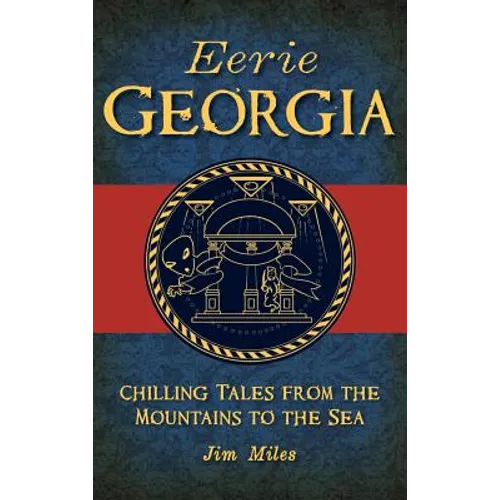 Eerie Georgia: Chilling Tales from the Mountains to the Sea - Hardcover
