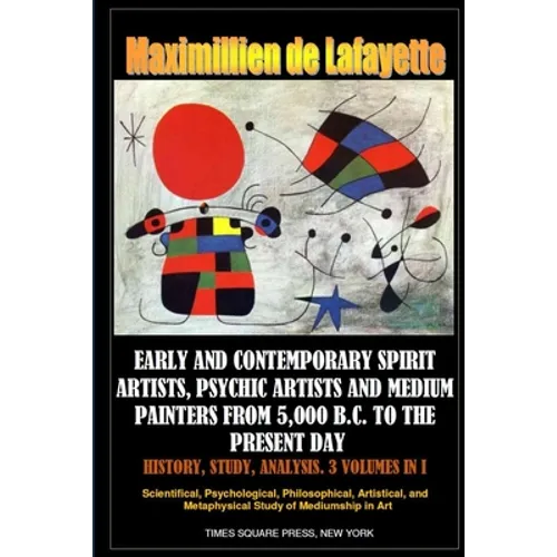 Early and contemporary spirit artists, psychic artists and medium painters from 5,000 B.C. to the present day. History, Study, Analysis - Paperback