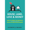 House, Land, Love & Money: How to Profit in Property. House & Land Development - Paperback
