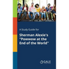 A Study Guide for Sherman Alexie's "Powwow at the End of the World" - Paperback