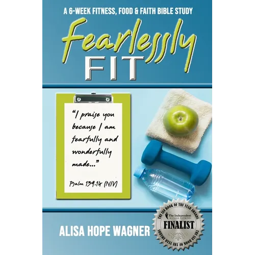 Fearlessly Fit: A 6-Week Fitness, Food & Faith Bible Study - Paperback