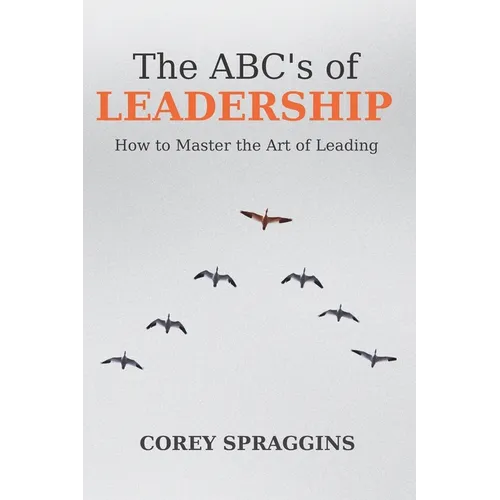 The ABC's of Leadership: How to Master the Art of Leading - Paperback