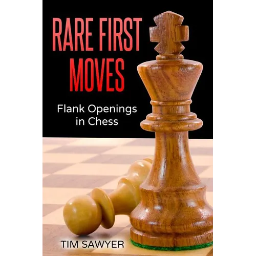 Rare First Moves: Flank Openings in Chess - Paperback
