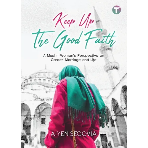 Keep Up the Good Faith: A Muslim Woman's Perspective on Career, Marriage and Life - Paperback