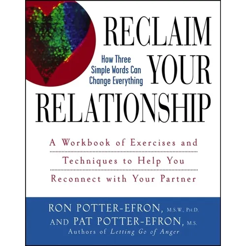 Reclaim Your Relationship: A Workbook of Exercises and Techniques to Help You Reconnect with Your Partner - Paperback