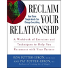 Reclaim Your Relationship: A Workbook of Exercises and Techniques to Help You Reconnect with Your Partner - Paperback