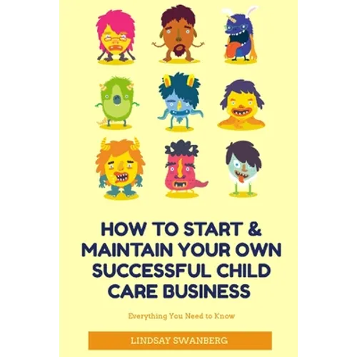 How to Start & Maintain Your Own Successful Child Care Business - Paperback