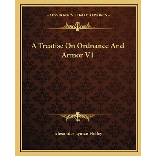 A Treatise On Ordnance And Armor V1 - Paperback