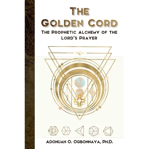 The Golden Cord: The Prophetic Alchemy of the Lord's Prayer - Paperback