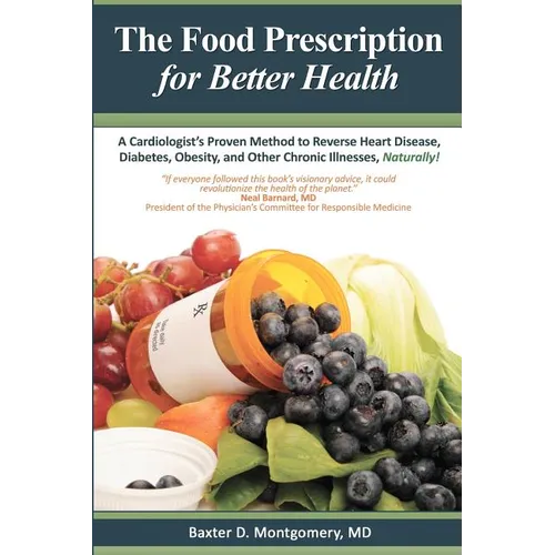 The Food Prescription for Better Health: A Cardiologists Proven Method to Reverse Heart Disease, Diabetes, Obesity, and Other Chronic Illnesses Natura - Paperback