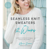 Seamless Knit Sweaters in 2 Weeks: 20 Patterns for Flawless Cardigans, Pullovers, Tees and More - Paperback