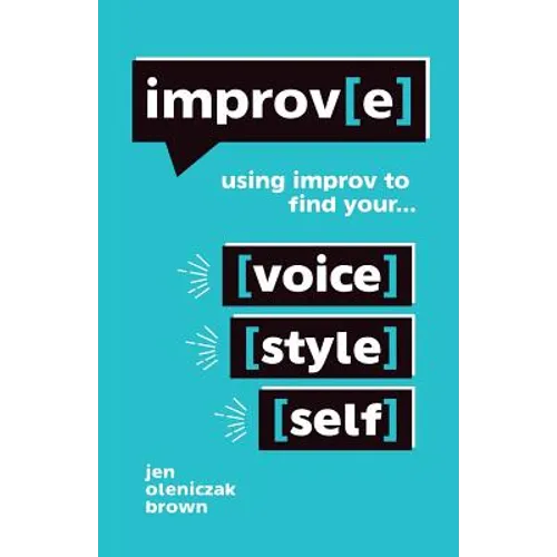 Improv(e): Using Improv to Find Your Voice, Style, and Self - Paperback