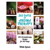 Aromatherapy: 365 Days of Aromatherapy (Aromatherapy Recipes Guide Books For Beginners and Everyone, Aromatherapy for Weight Loss, E - Paperback
