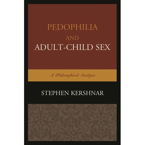 Pedophilia and Adult-Child Sex: A Philosophical Analysis - Paperback