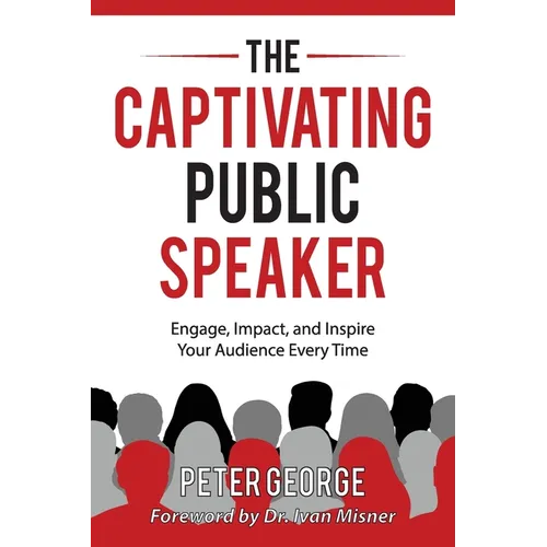 The Captivating Public Speaker: Engage, Impact, and Inspire Your Audience Every Time - Paperback