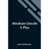 Abraham Lincoln: A Play - Paperback