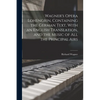 Wagner's Opera Lohengrin, Containing the German Text, With an English Translation, and the Music of all the Principal Airs - Paperback