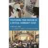 Positioning Your Museum as a Critical Community Asset: A Practical Guide - Paperback