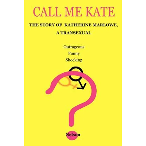 Call Me Kate: The Story of Katherine Marlowe, a Transexual - Paperback