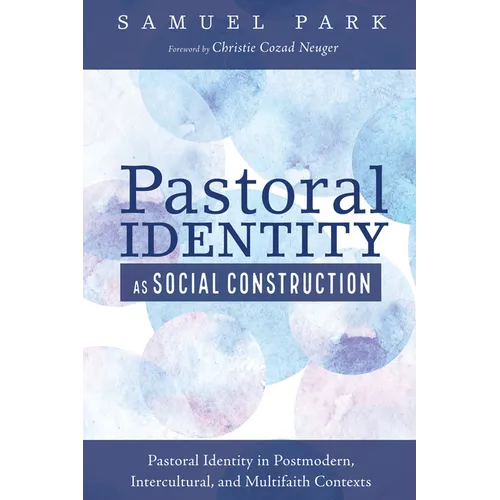 Pastoral Identity as Social Construction: Pastoral Identity in Postmodern, Intercultural, and Multifaith Contexts - Hardcover