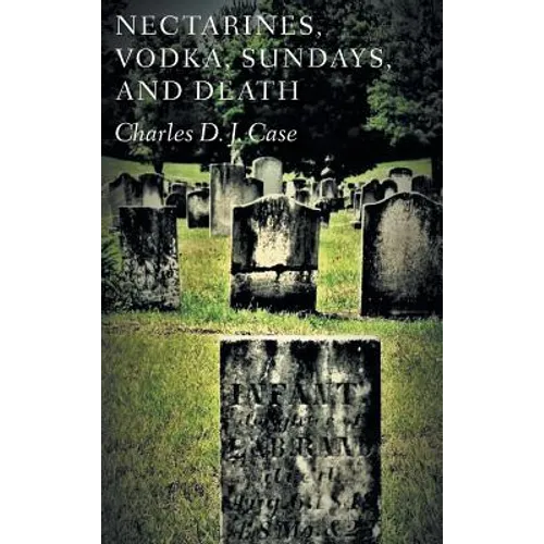 Nectarines, Vodka, Sundays, and Death - Hardcover
