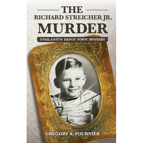 The Richard Streicher Jr. Murder: Ypsilanti's Depot Town Mystery - Paperback