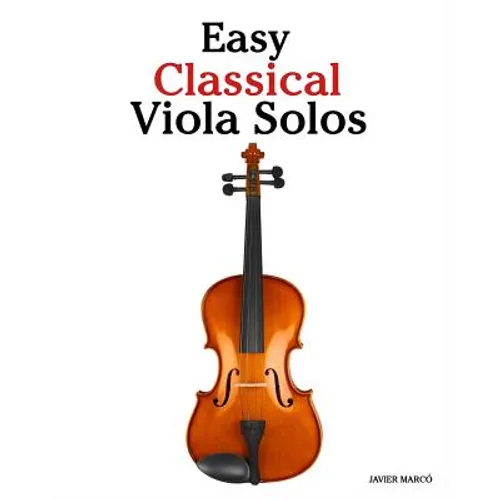 Easy Classical Viola Solos: Featuring music of Bach, Mozart, Beethoven, Vivaldi and other composers. - Paperback