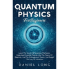Quantum Physics: Learn The Secrets Of Quantum Mechanics, Understand Essential Theories Like The Theory Of Relativity, And The Entanglement Theory, And - Hardcover