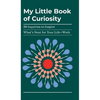 My Little Book of Curiosity: 26 Inquiries to Inspire What's Next For Your Life+Work - Hardcover