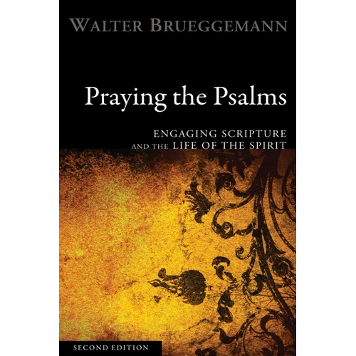 Praying the Psalms, Second Edition: Engaging Scripture and the Life of the Spirit - Hardcover
