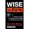 Wise as Fu*k: Simple Truths to Guide You Through the Sh*tstorms of Life - Hardcover