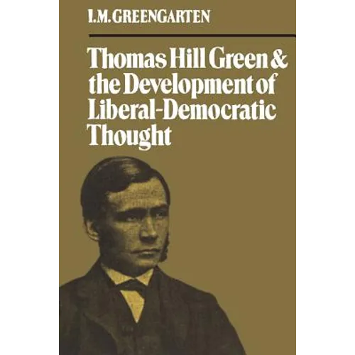 Thomas Hill Green and the Development of Liberal-Democratic Thought - Paperback