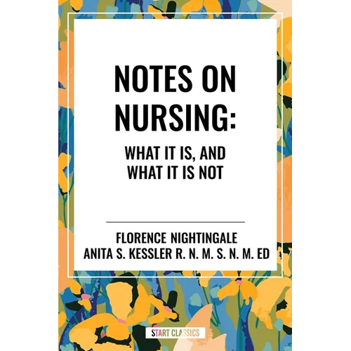 Notes on Nursing: What It Is, and What It Is Not - Paperback