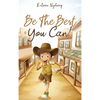 Be The Best You Can!: Inspiring Short Stories for Young Boys About Courage, Self-Respect, Friendship and Self-Confidence to Be the Best They Can! - Hardcover