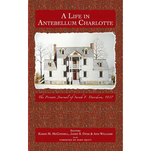 A Life in Antebellum Charlotte: The Private Journal of Sarah F. Davidson, 1837 - Hardcover
