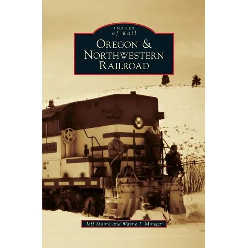 Oregon & Northwestern Railroad - Hardcover