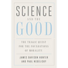 Science and the Good: The Tragic Quest for the Foundations of Morality - Paperback