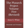 The Plutarch Project Volume Five (Revised): Alexander and Timoleon - Paperback