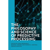 The Philosophy and Science of Predictive Processing - Paperback