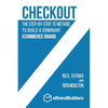 Checkout: The Step-by-Step, 7C Method to Build a Dominant Ecommerce Brand - Paperback