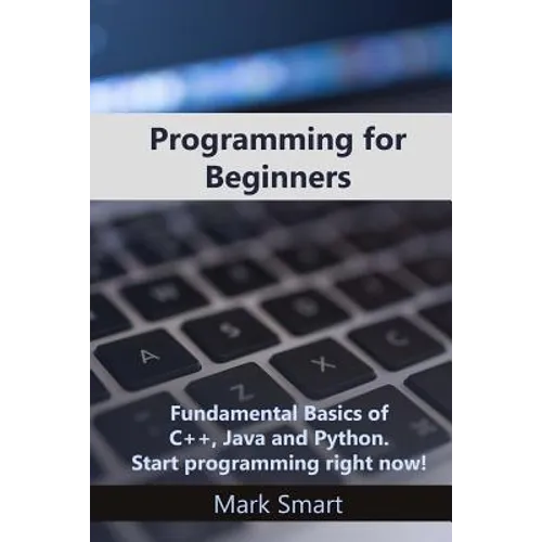 Programming for Beginners: Fundamental Basics of C++, Java and Python. Start programming right now! - Paperback