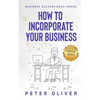 How To Incorporate Your Business: Business Success - Paperback