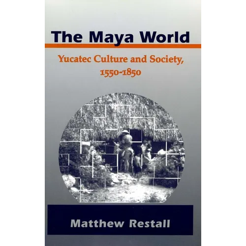 The Maya World: Yucatec Culture and Society, 1550-1850 - Paperback